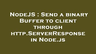 NodeJS : Send a binary Buffer to client through http.ServerResponse in Node.js