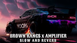 Amplifier x Brown rang | Slowed + Reverb | Yo Yo Honey Singh X Imran Khan