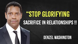 Stop Glorifying Sacrifice in Relationships | Denzel Washington Motivation