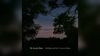 The Lovely Moon - [ Drifting with the Crescent Moon ] - Full Album