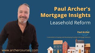 Paul Archer's Mortgage Insights - 2023 December 11 – Leasehold Reform