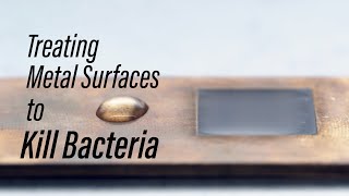 Treating Metal Surfaces to Kill Bacteria