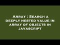 Array : Search a deeply nested value in array of objects in javascript