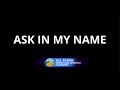 Ask in My name