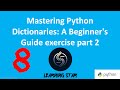 2-8 Mastering Python Dictionaries: A Beginner's Guide exercise part 2(total time until now= 65 : 04)