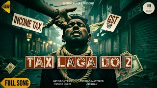 Tax Laga Do 2 (Official Music Video) Tax Anthem | Tax Laga Do Rap | Latest Rap Song - Hiphop Ruler