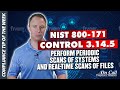 NIST 800-171 Control 3.14.5 - Perform Periodic Scans of Systems and Real-Time Scans of Files