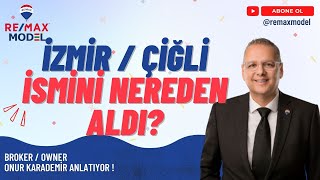 İZMİR ÇİĞLİ İSMİNİ NEREDEN ALDI ? / ONUR KARADEMİR ANLATIYOR !