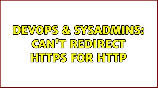 DevOps & SysAdmins: Can't redirect https for http (2 Solutions!!)