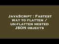 JavaScript : Fastest way to flatten / un-flatten nested JSON objects