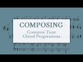 Composing Common Tone Chord Progressions