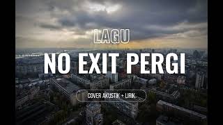LIRIK LAGU NO EXIT PERGI COVER AKUSTIK LIRIK...