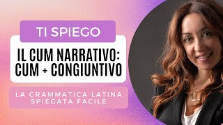 CUM NARRATIVO: spiegazione del CUM + CONGIUNTIVO latino