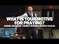 What Is Your Motive For Praying | Gabe Swaggart | Sunday Morning Service