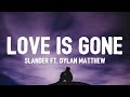 SLANDER - Love is Gone (Lyrics) ft. Dylan Matthew (Acoustic) 