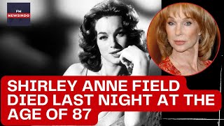 Shirley Anne Field died last night at the age of 87
