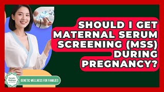 Should I Get Maternal Serum Screening (MSS) During Pregnancy? - Genetic Wellness for Families