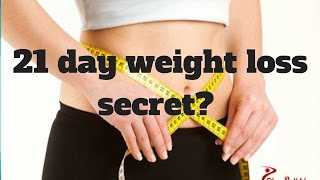 How to lose weight fast - 21 day weight loss secrets?