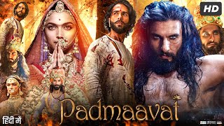 Padmaavat Full Movie In Hindi | Deepika Padukone | Shahid Kapoor | Ranveer Singh | Review & Facts HD