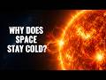 How Can Space Be So Cold When The Sun Is So Hot?