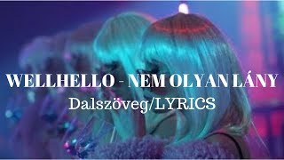 WELLHELLO - NEM OLYAN LÁNY | dalszöveg | LYRICS