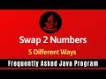 Frequently Asked Java Program 01: Swap Two Numbers | 5 Ways of swapping Numbers