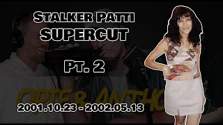 Opie \u0026 Anthony - Stalker Patti SUPERCUT PT. 2 [2001.10.23 - 2002.05.13] (w special guests Ron \u0026 Fez)