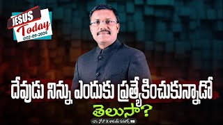 Jesus Today | దేవుడు నిన్ను ఎందుకు ప్రత్యేకించుకున్నాడో తెలుసా? | Dr. Noah