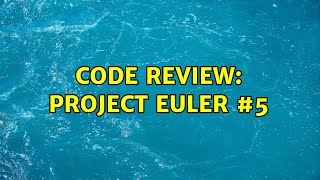 Code Review: Project Euler #5 (2 Solutions!!)