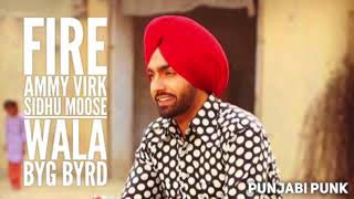 Fire FULL SONG   Ammy Virk    Byg Byrd   New Punjabi Song 20 low