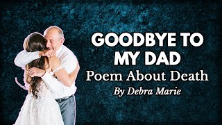 Goodbye To My Dad | Powerful Poetry by Debra Marie