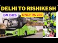 BUS AT Rs 250 // DELHI TO RISHIKESH BY FLIX BUS FULLY AC //  IN LUXURY BUS DELHI TO RISHIKESH