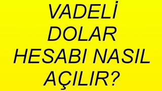 Vadeli Dolar Hesabı Nasıl Açılır? Dolar Hesabı Açma