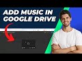 How To Add Music In Google Drive | Ultimate Guide