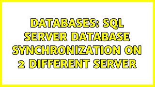 Databases: Sql server database synchronization on 2 different server (2 Solutions!!)