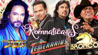 GRUPO BRONCO y TEMERARIOS, BUKIS VIEJITAS PERO BONITAS 90S -  LAS CANCIONES MÁS ESCUCHADAS DE 80S