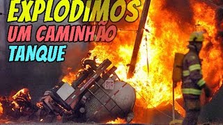 Explodimos um Caminhão Tanque