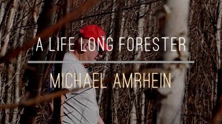 A Life Long Forester | Michael Amrhein | Timber Sale | Documentary