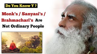 This Is Y, Monk's/ Sanyasi's/ Brahmacharis's Are Not Any Ordinary People | Sadhguru Latest