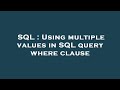 SQL : Using multiple values in SQL query where clause