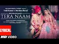 Tera Naam (Lyrical) | Tulsi Kumar, Darshan Raval | Manan Bhardwaj | Navjit Buttar | Bhushan Kumar