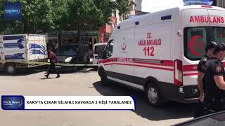 Kars’ta çıkan silahlı kavgada 3 kişi yaralandı