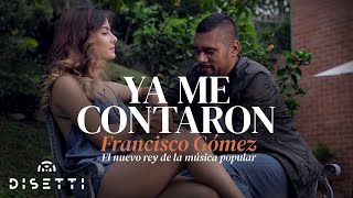 Francisco Gómez - Ya Me Contaron (Video Oficial) | "El Nuevo Rey De La Música Popular"