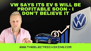 VW says its EVs will be profitable soon - I don't believe it