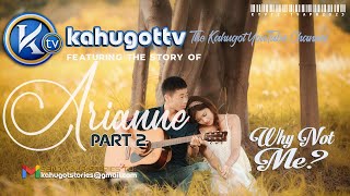 KAHUGOT ARIANNE'S STORY PART 2 (April 2023) | Why Not Me?