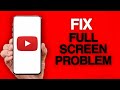 How To Fix And Solve Youtube App Full Screen Problem