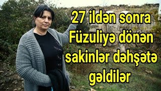 27 il sonra evlərinə dönən Füzuli sakinləri DƏHŞƏTƏ gəldilər - FOTOLAR