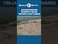 Bencana Alam Banjir Bandang Terjang Kabupaten Lahat Sumatera Selatan, Ketinggian Air Capai 4 Meter!