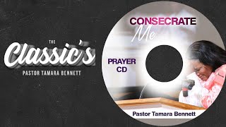 "Consecrate Me" - The Classics: Pastor Tamara Bennett