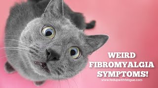 Weird fibromyalgia symptoms!